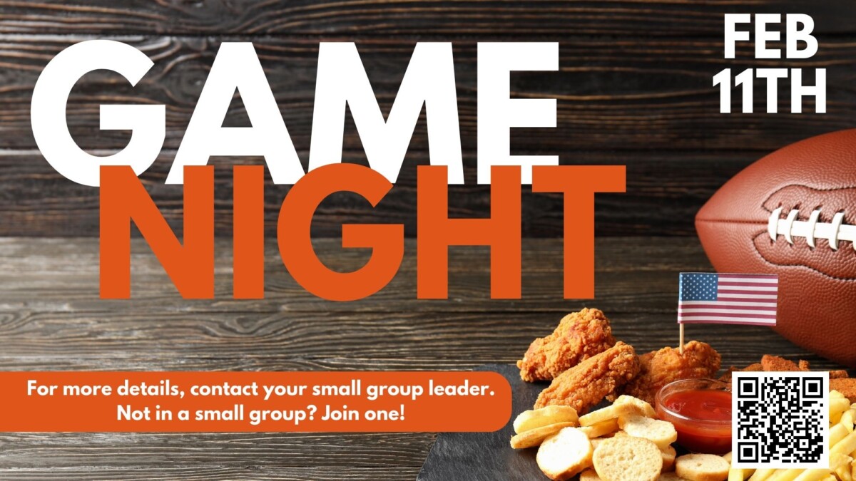 Game night Event information, contact your small group for more details, if you're not in a small group join one.